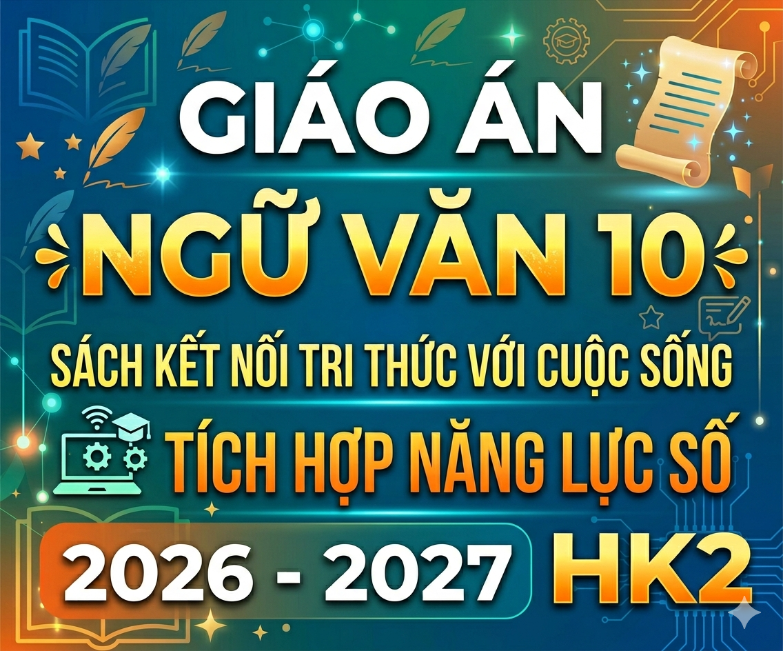 Giáo án Ngữ văn 10 sách kết nối tri thức  tích hợp năng lực số 2026-2027 - HK2